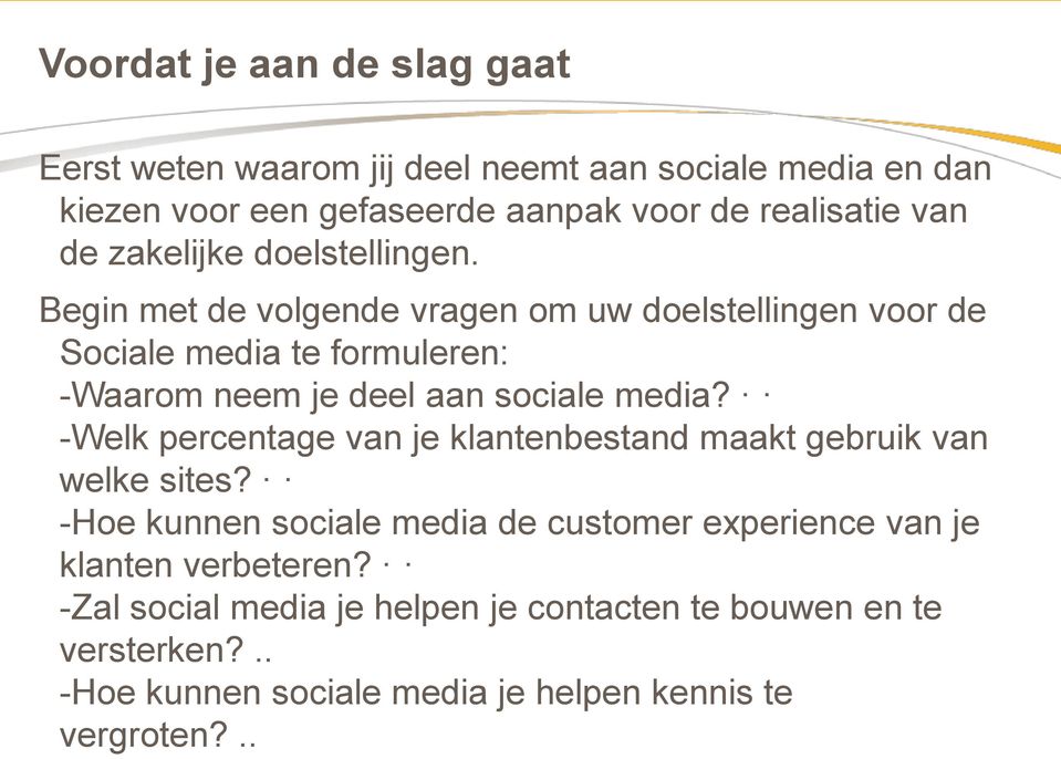 Begin met de volgende vragen om uw doelstellingen voor de Sociale media te formuleren: -Waarom neem je deel aan sociale media?