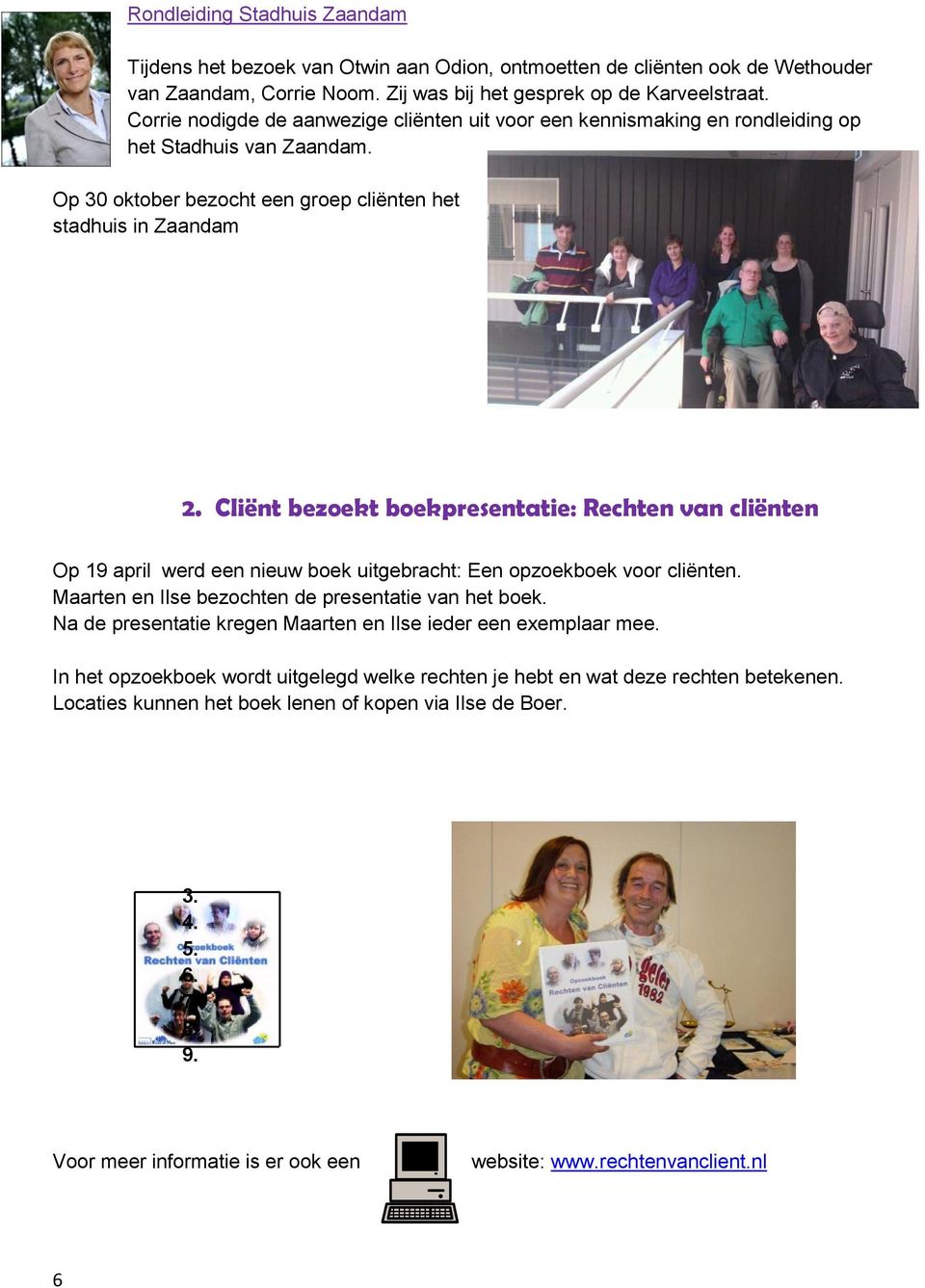 Cliënt bezoekt boekpresentatie: Rechten van cliënten Op 19 april werd een nieuw boek uitgebracht: Een opzoekboek voor cliënten. Maarten en Ilse bezochten de presentatie van het boek.