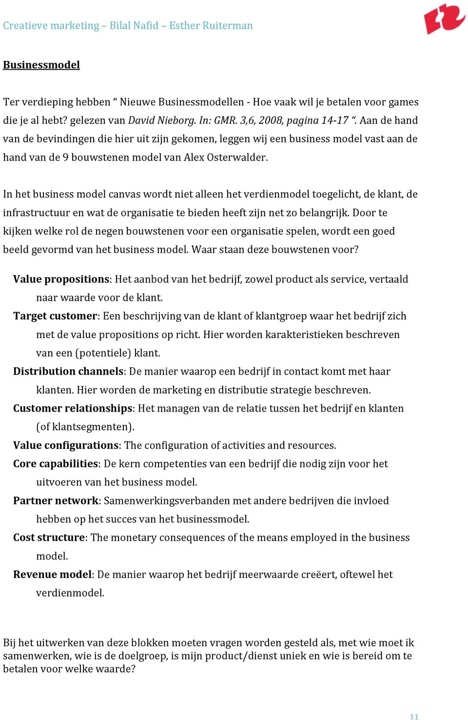 In het business model canvas wordt niet alleen het verdienmodel toegelicht, de klant, de infrastructuur en wat de organisatie te bieden heeft zijn net zo belangrijk.