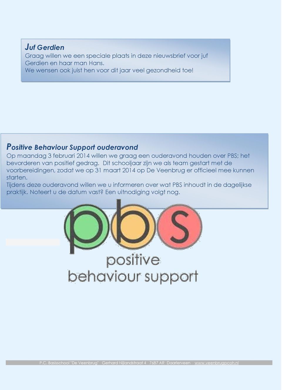 Positive Behaviour Support ouderavond Op maandag 3 februari 2014 willen we graag een ouderavond houden over PBS; het bevorderen van positief gedrag.