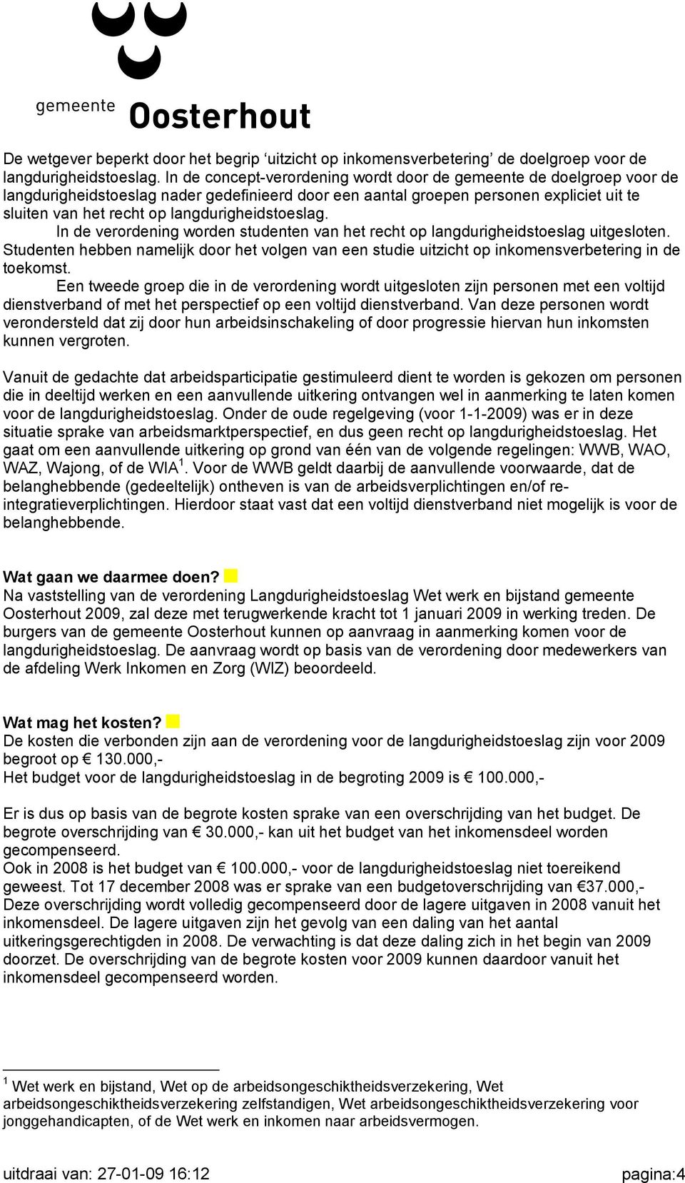 langdurigheidstoeslag. In de verordening worden studenten van het recht op langdurigheidstoeslag uitgesloten.