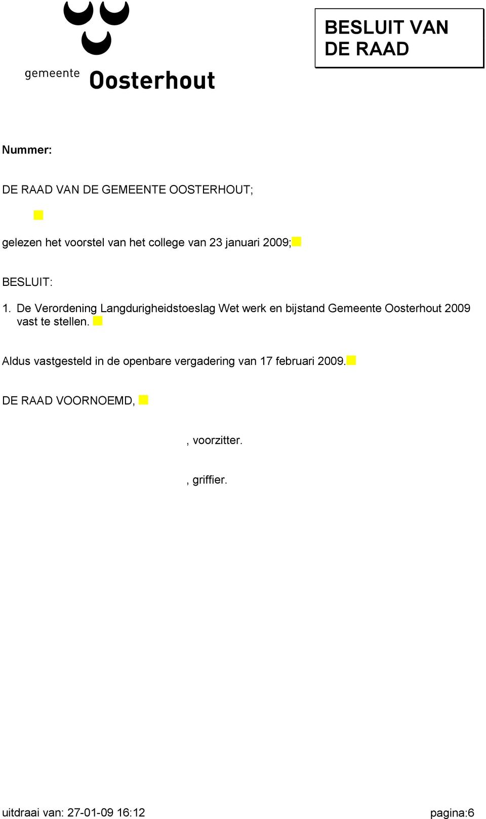 De Verordening Langdurigheidstoeslag Wet werk en bijstand Gemeente Oosterhout 2009 vast