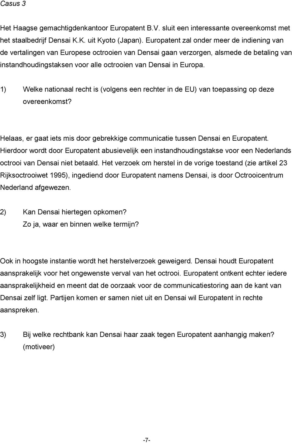 1) Welke nationaal recht is (volgens een rechter in de EU) van toepassing op deze overeenkomst? Helaas, er gaat iets mis door gebrekkige communicatie tussen Densai en Europatent.