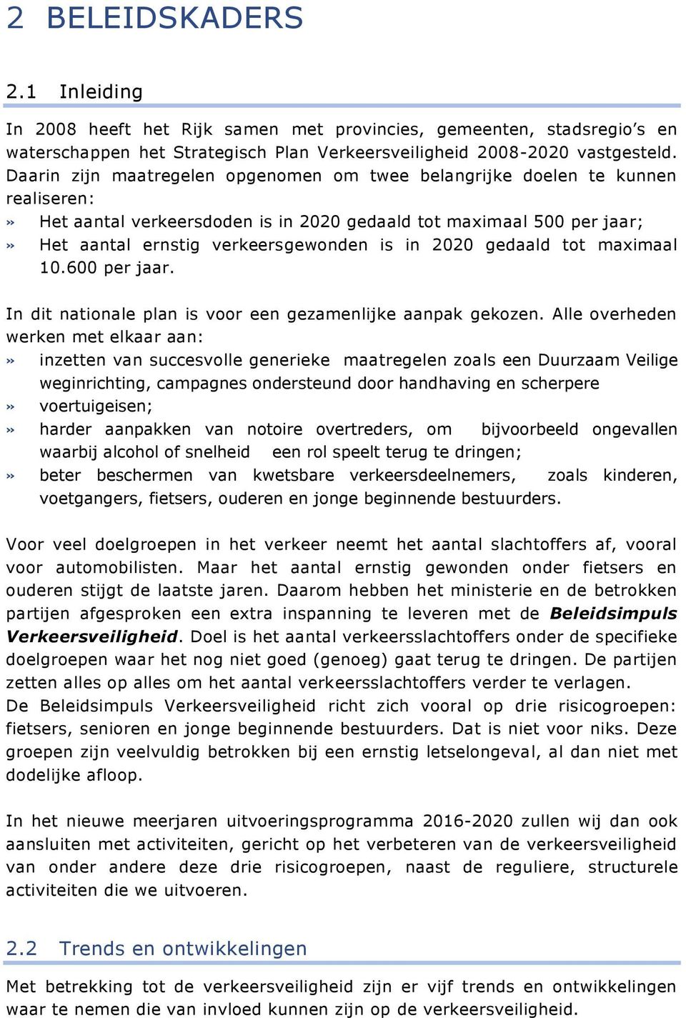 2020 gedaald tot maximaal 10.600 per jaar. In dit nationale plan is voor een gezamenlijke aanpak gekozen.