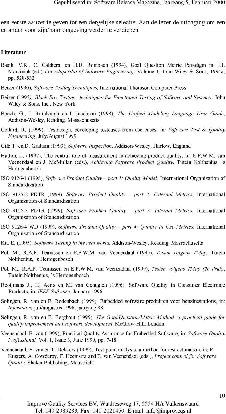 528-532 Beizer (1990), Software Testing Techniques, International Thomson Computer Press Beizer (1995), Black-Box Testing: techniques for Functional Testing of Sofware and Systems, John Wiley & Sons,