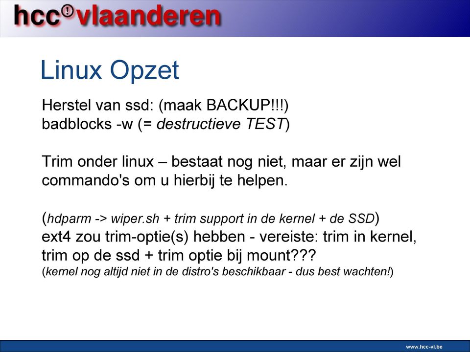 commando's om u hierbij te helpen. (hdparm -> wiper.