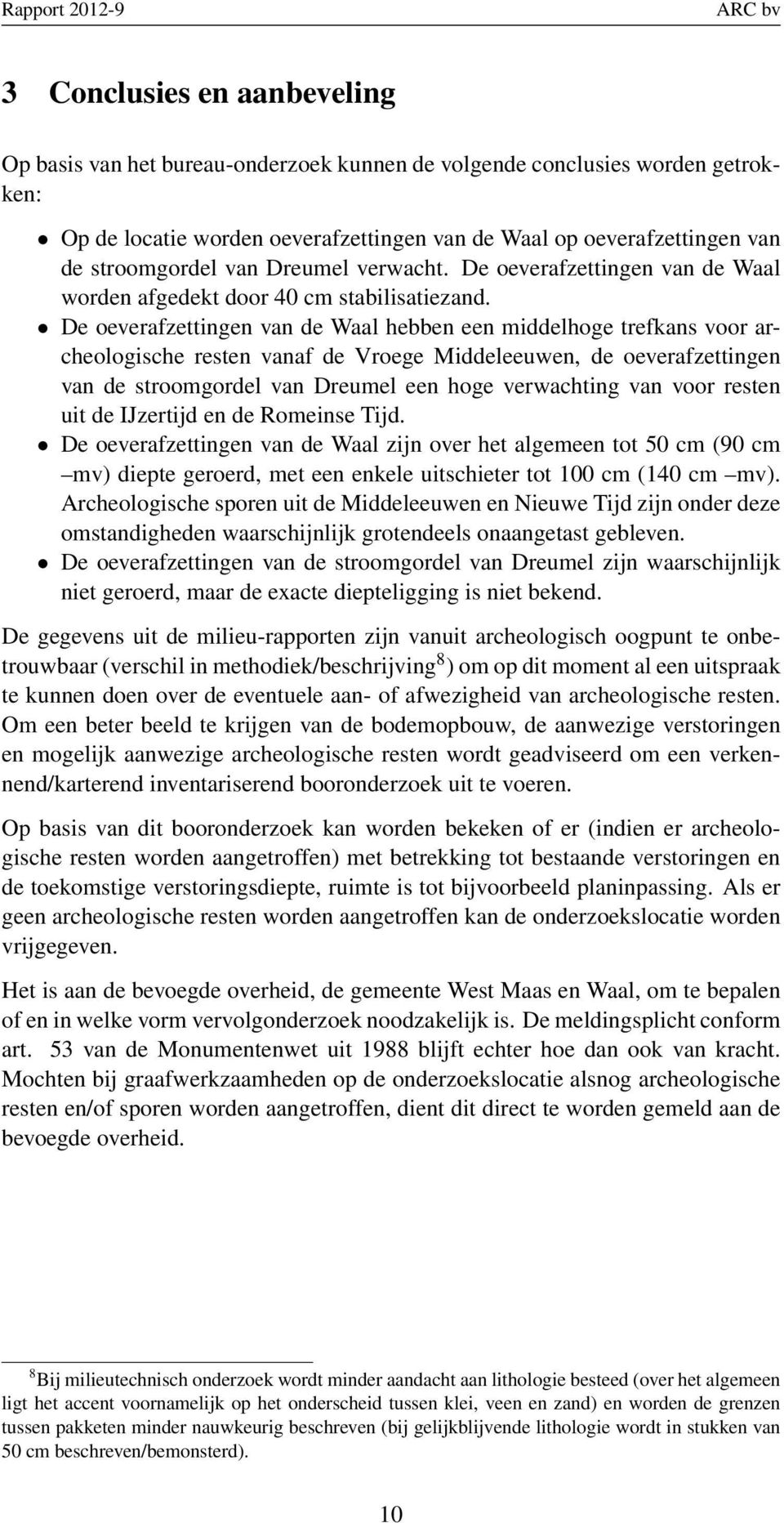 De oeverafzettingen van de Waal hebben een middelhoge trefkans voor archeologische resten vanaf de Vroege Middeleeuwen, de oeverafzettingen van de stroomgordel van Dreumel een hoge verwachting van