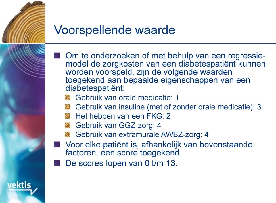 1 Gebruik van insuline (met of zonder orale medicatie): 3 Het hebben van een FKG: 2 Gebruik van GGZ-zorg: 4 Gebruik van