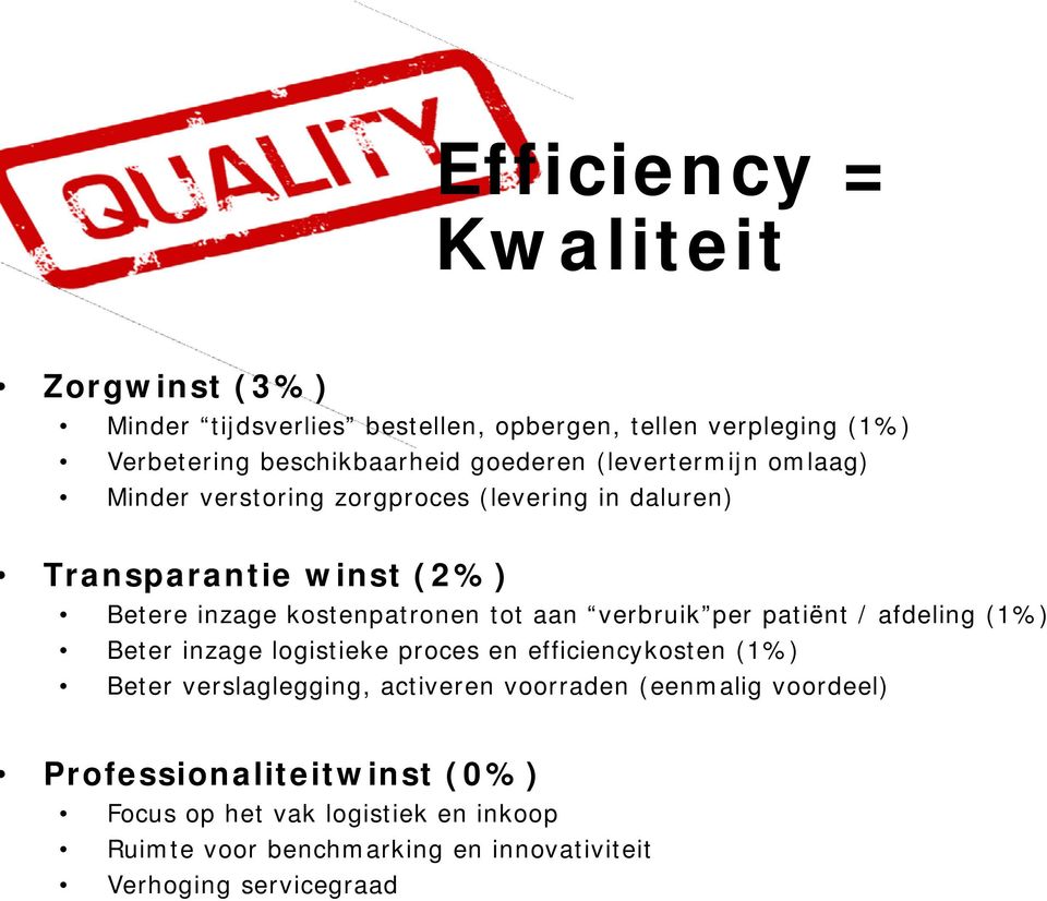 verbruik per patiënt / afdeling (1%) Beter inzage logistieke proces en efficiencykosten (1%) Beter verslaglegging, activeren voorraden
