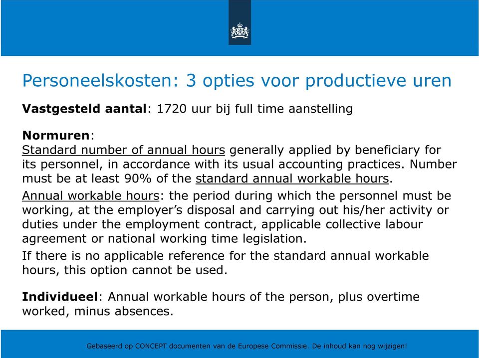 Annual workable hours: the period during which the personnel must be working, at the employer s disposal and carrying out his/her activity or duties under the employment contract, applicable