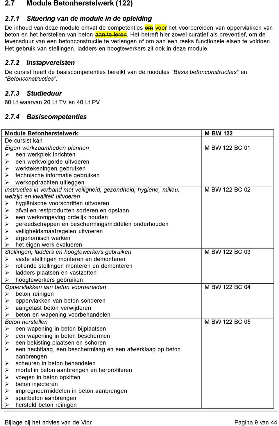 Het gebruik van stellingen, ladders en hoogtewerkers zit ook in deze module. 2.7.