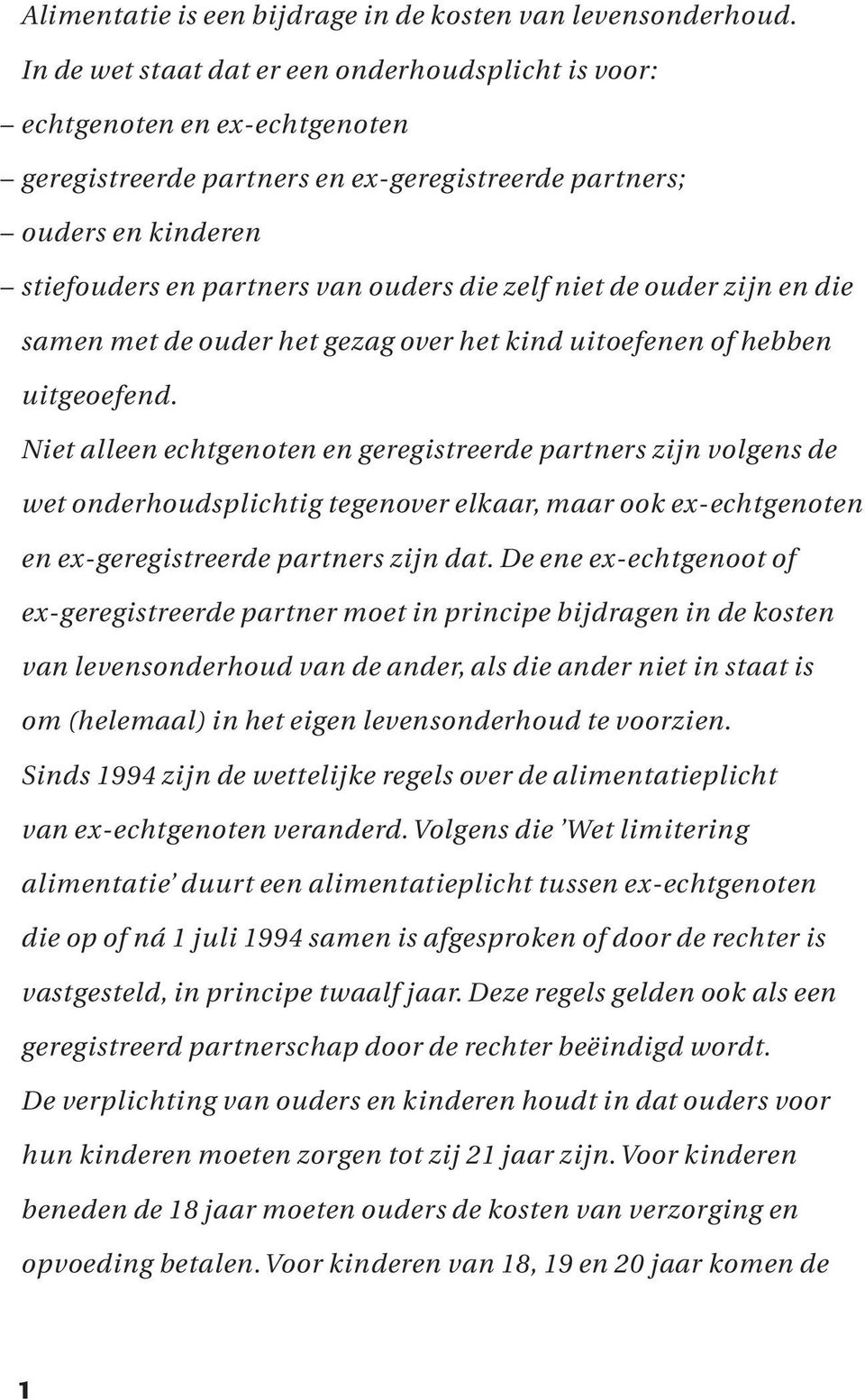 zelf niet de ouder zijn en die samen met de ouder het gezag over het kind uitoefenen of hebben uitgeoefend.