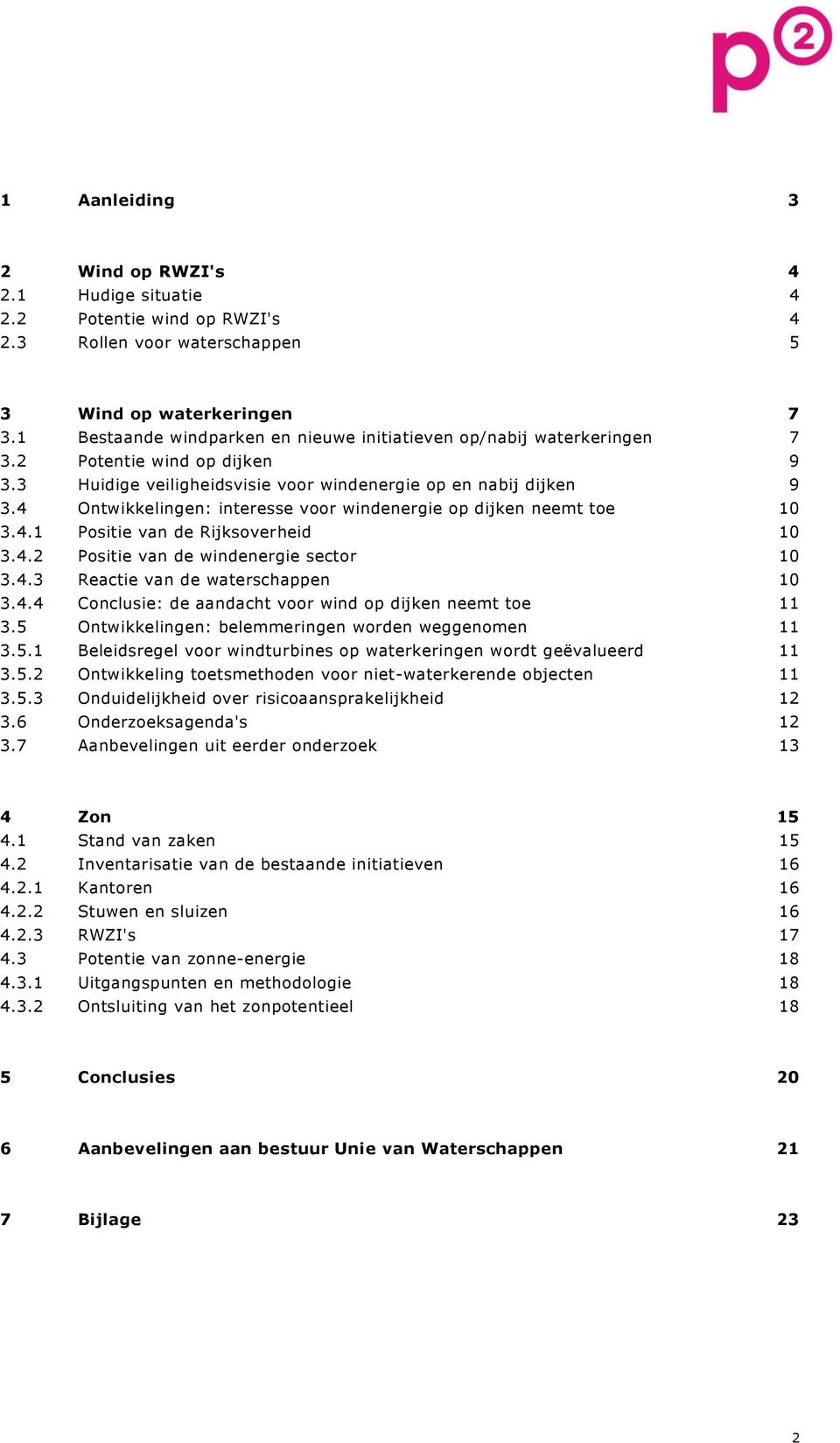 4 Ontwikkelingen: interesse voor windenergie op dijken neemt toe 10 3.4.1 Positie van de Rijksoverheid 10 3.4.2 Positie van de windenergie sector 10 3.4.3 Reactie van de waterschappen 10 3.4.4 Conclusie: de aandacht voor wind op dijken neemt toe 11 3.