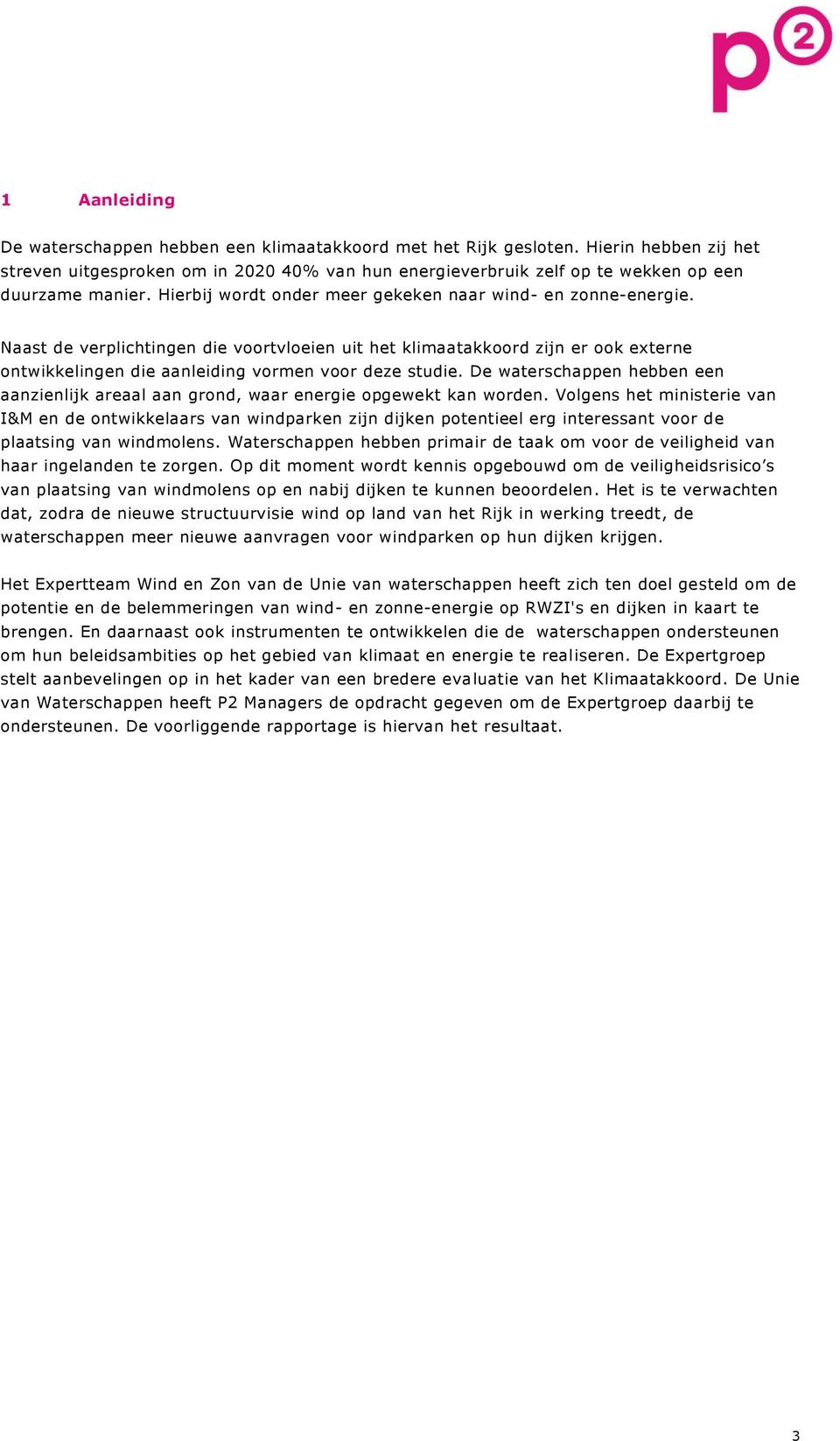 Naast de verplichtingen die voortvloeien uit het klimaatakkoord zijn er ook externe ontwikkelingen die aanleiding vormen voor deze studie.