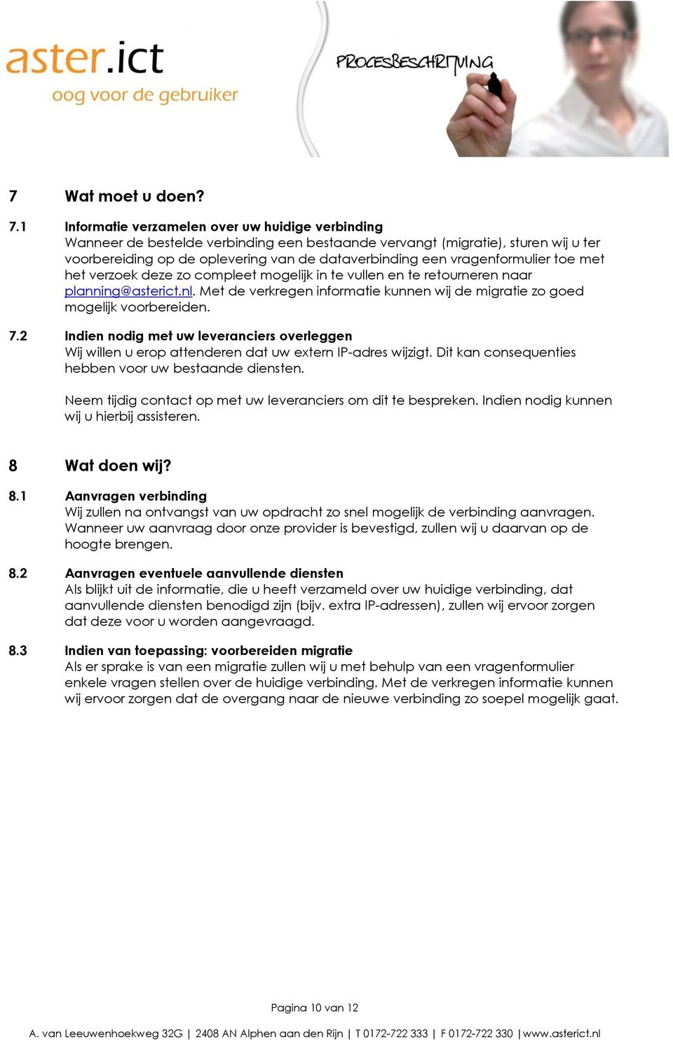 vragenformulier toe met het verzoek deze zo compleet mogelijk in te vullen en te retourneren naar planning@asterict.nl.