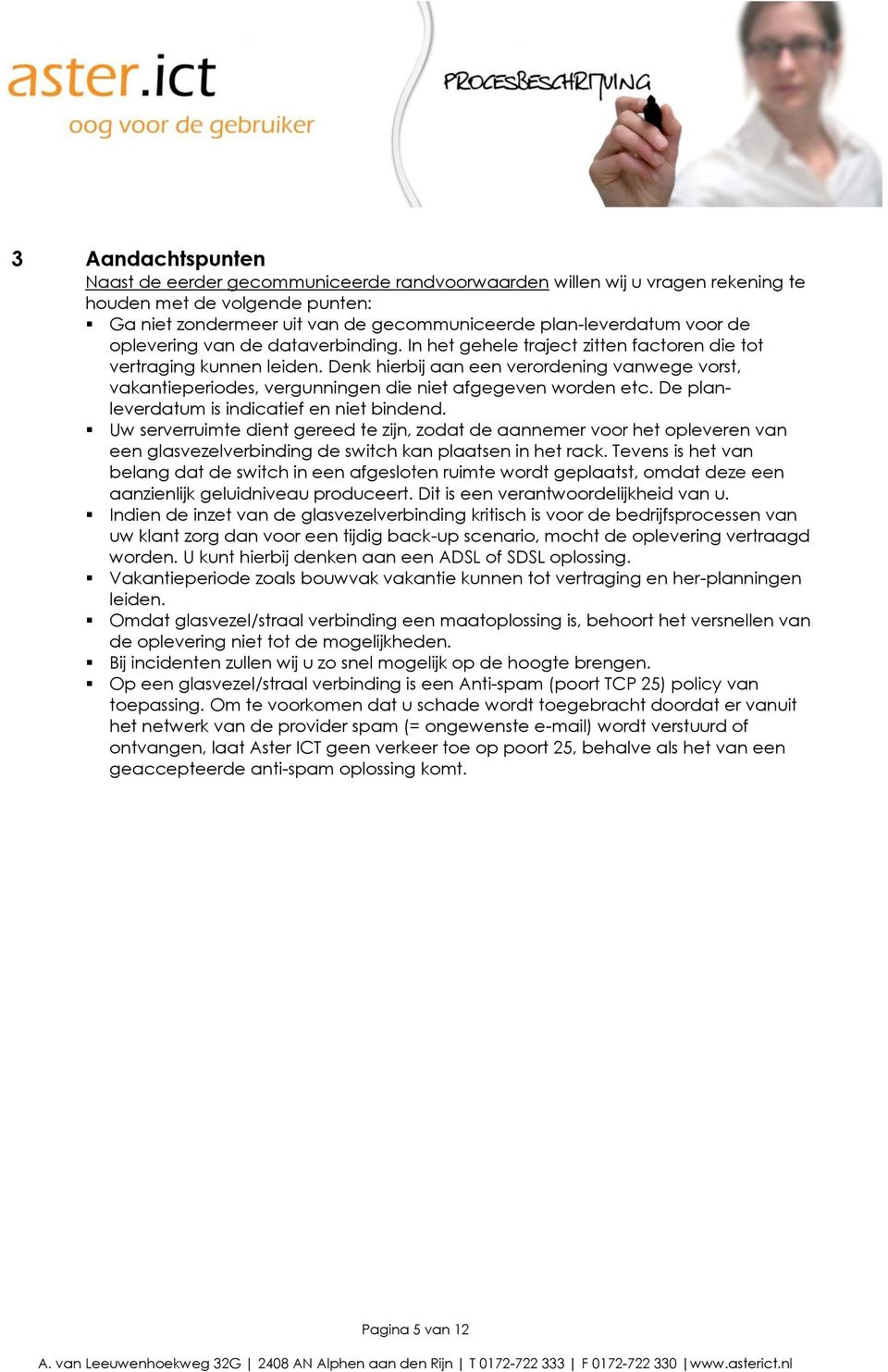 Denk hierbij aan een verordening vanwege vorst, vakantieperiodes, vergunningen die niet afgegeven worden etc. De planleverdatum is indicatief en niet bindend.