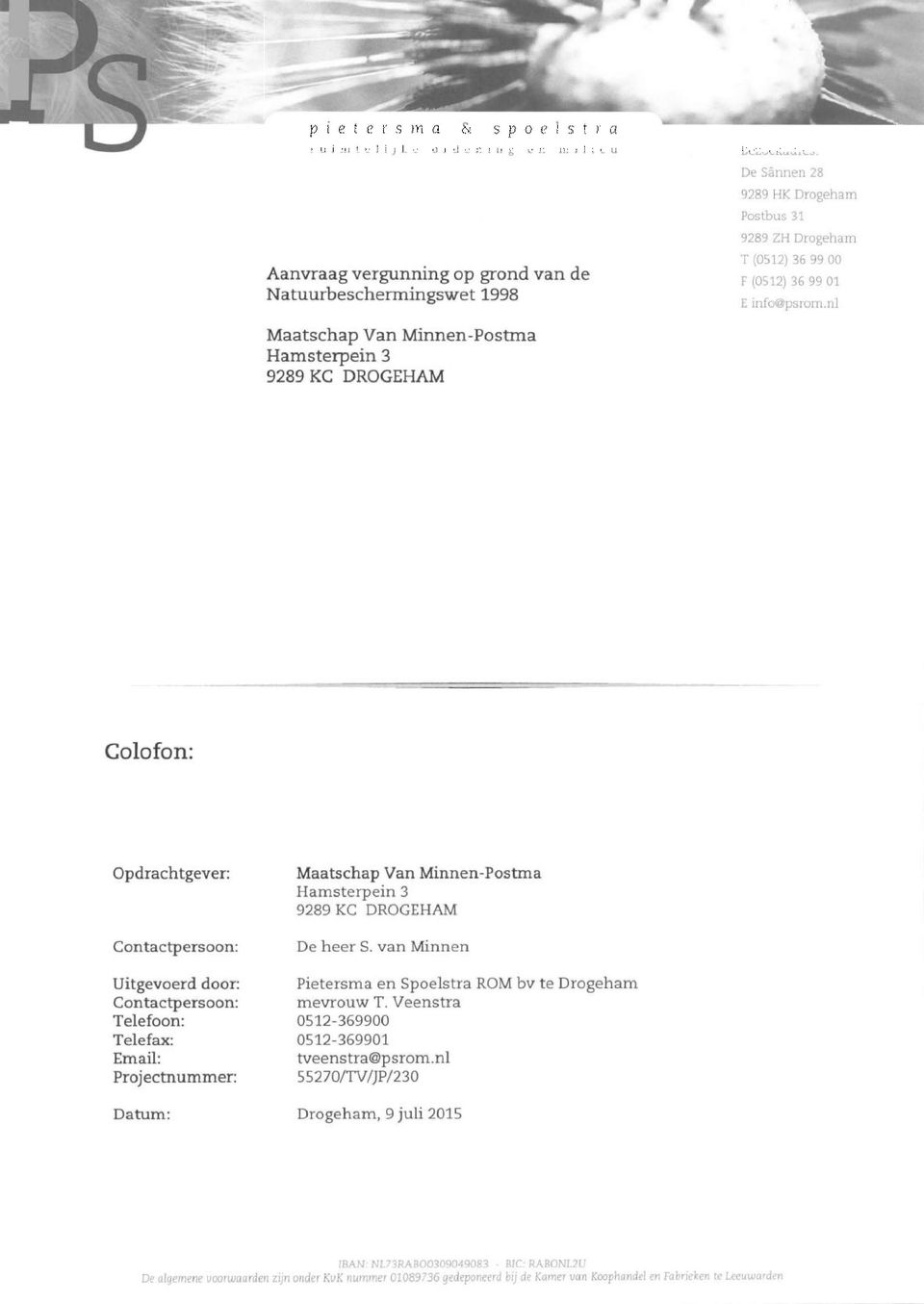 nl Colofon: pdrachtgever: Contactpersoon: Uitgevoerd door: Contactpersoon: Telefoon: Telefax: Email: Projectnummer: Datum: Maatschap Van Minnen-Postma Hamsterpein 3 9289 KC DRGEHAM De heer S.