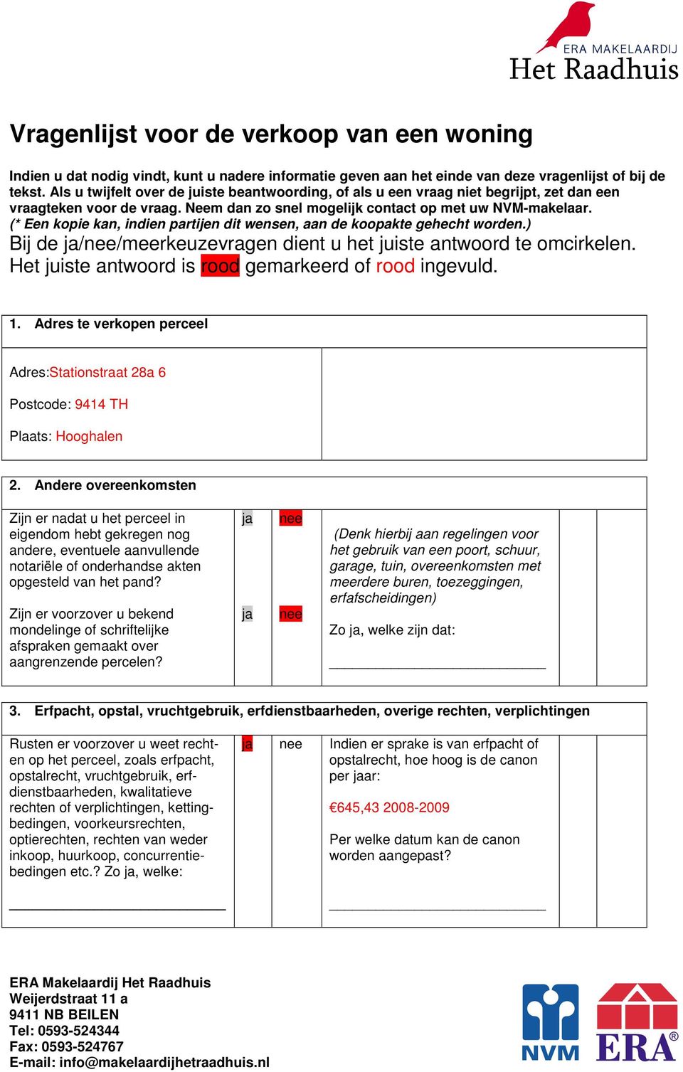 (* Een kopie kan, indien partijen dit wensen, aan de koopakte gehecht worden.) Bij de //meerkeuzevragen dient u het juiste antwoord te omcirkelen.