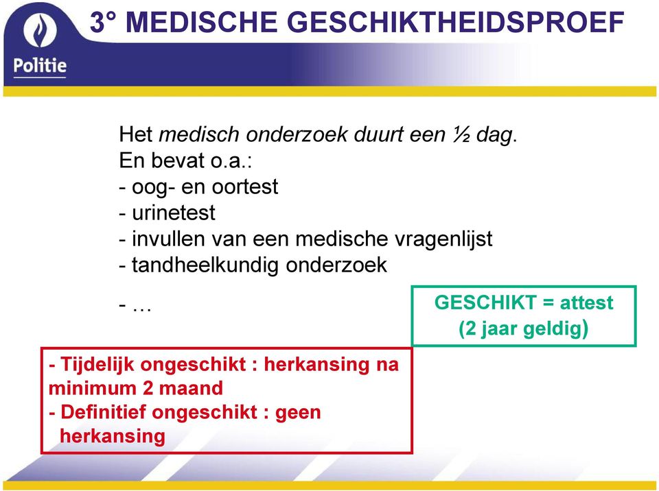 o.a.: - oog- en oortest - urinetest - invullen van een medische vragenlijst -