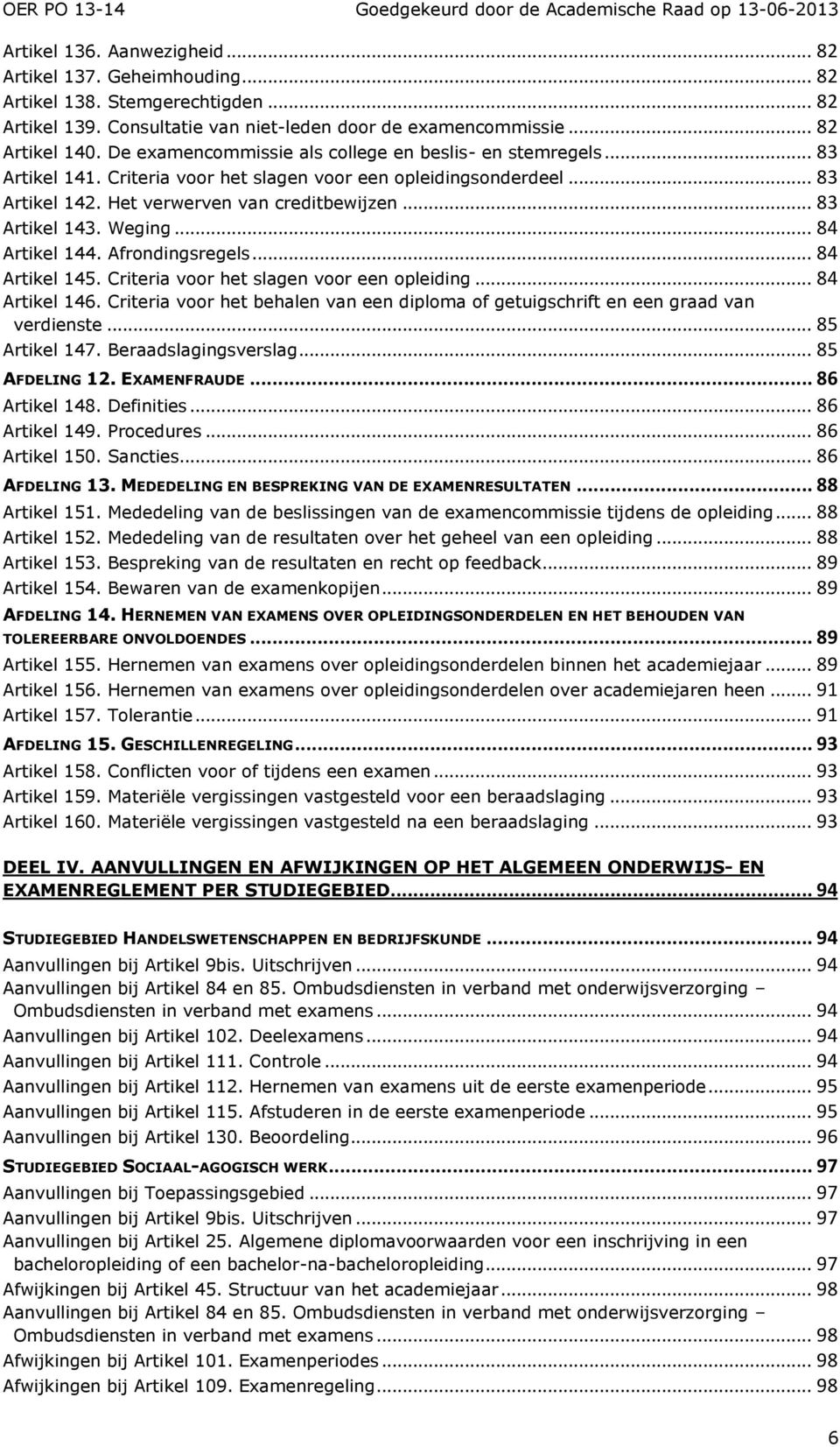 Weging... 84 Artikel 144. Afrondingsregels... 84 Artikel 145. Criteria voor het slagen voor een opleiding... 84 Artikel 146.