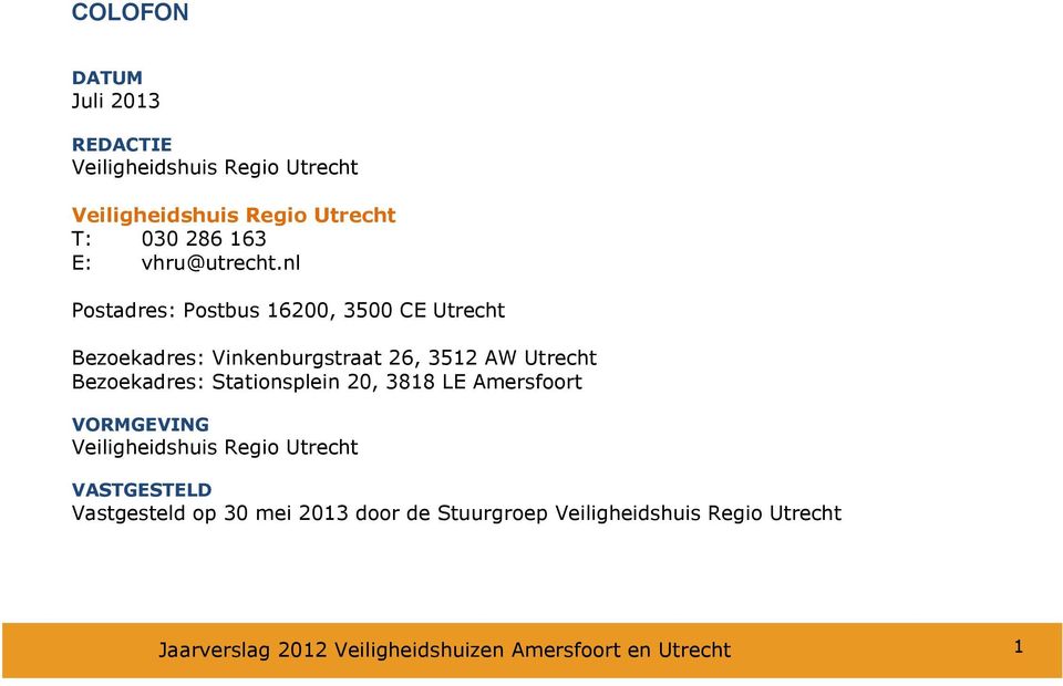 nl Postadres: Postbus 16200, 3500 CE Utrecht Bezoekadres: Vinkenburgstraat 26, 3512 AW Utrecht Bezoekadres: