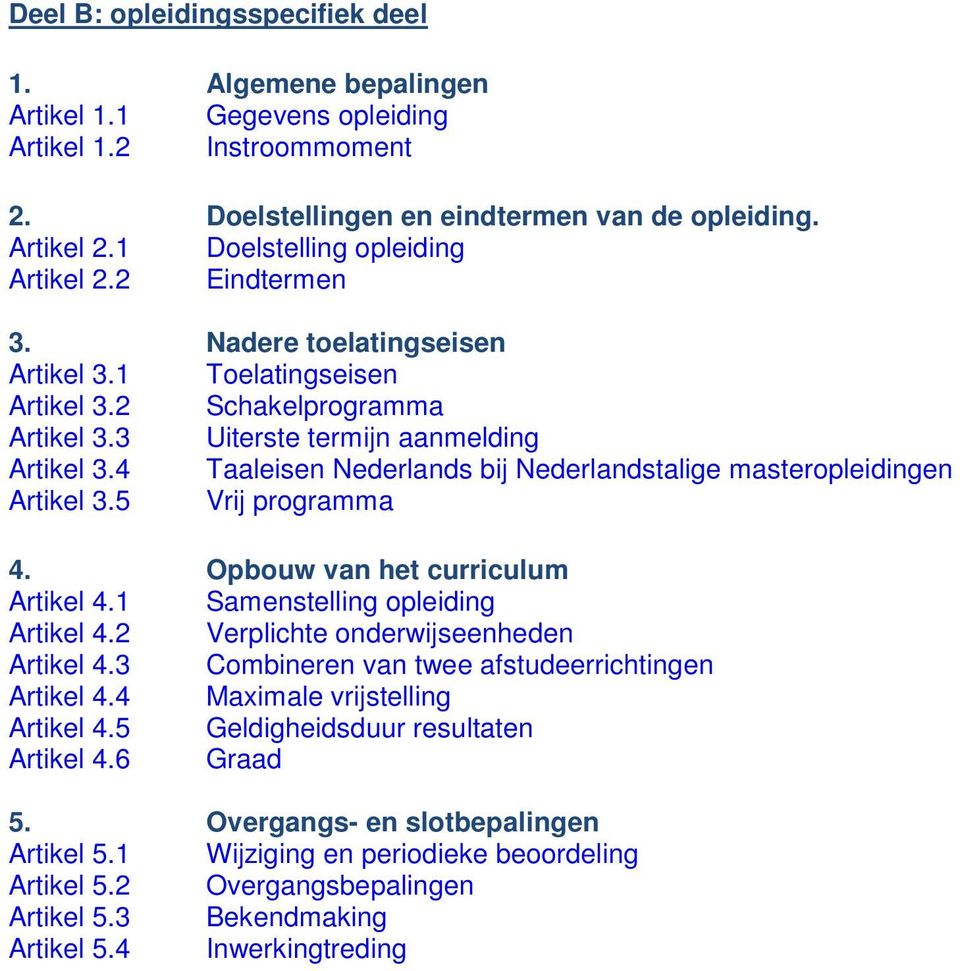 4 Taaleisen Nederlands bij Nederlandstalige masteropleidingen Artikel 3.5 Vrij programma 4. Opbouw van het curriculum Artikel 4.1 Samenstelling opleiding Artikel 4.