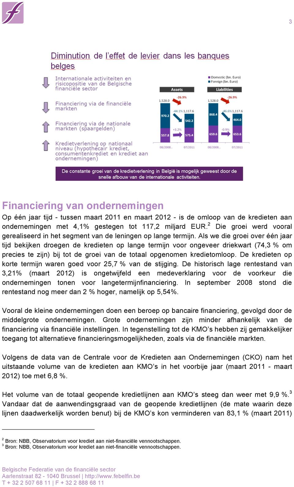 Als we die groei over één jaar tijd bekijken droegen de kredieten op lange termijn voor ongeveer driekwart (74,3% om precies te zijn) bij tot de groei van de totaal opgenomen kredietomloop.