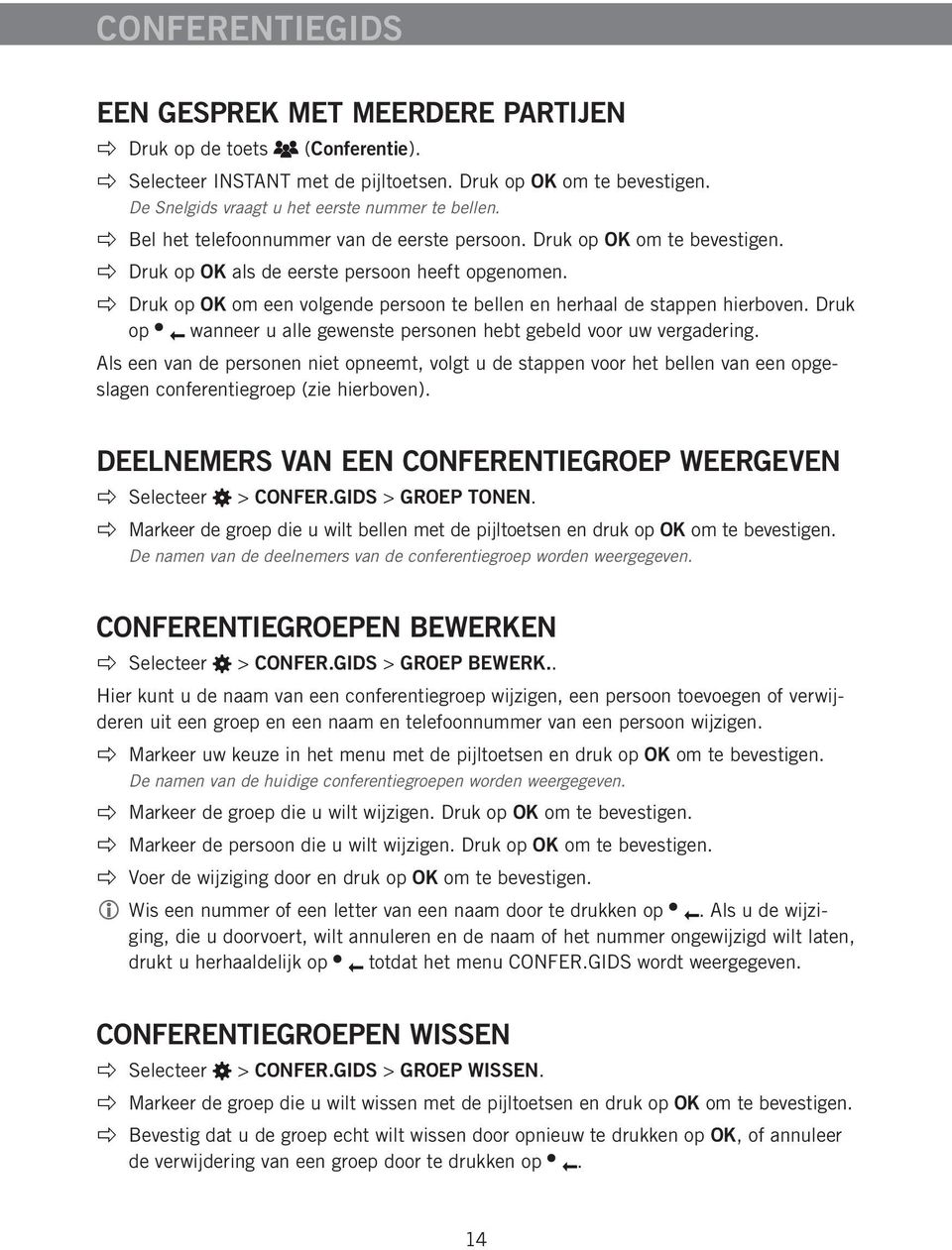 Druk op OK om een volgende persoon te bellen en herhaal de stappen hierboven. Druk op wanneer u alle gewenste personen hebt gebeld voor uw vergadering.