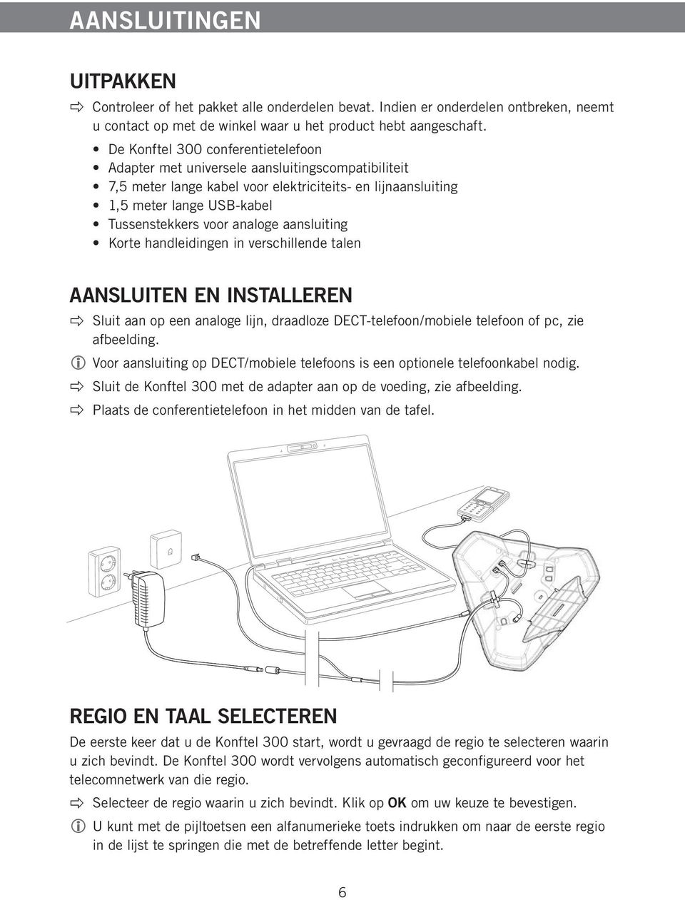 analoge aansluiting Korte handleidingen in verschillende talen AANSLUITEN EN INSTALLEREN Sluit aan op een analoge lijn, draadloze DECT-telefoon/mobiele telefoon of pc, zie afbeelding.