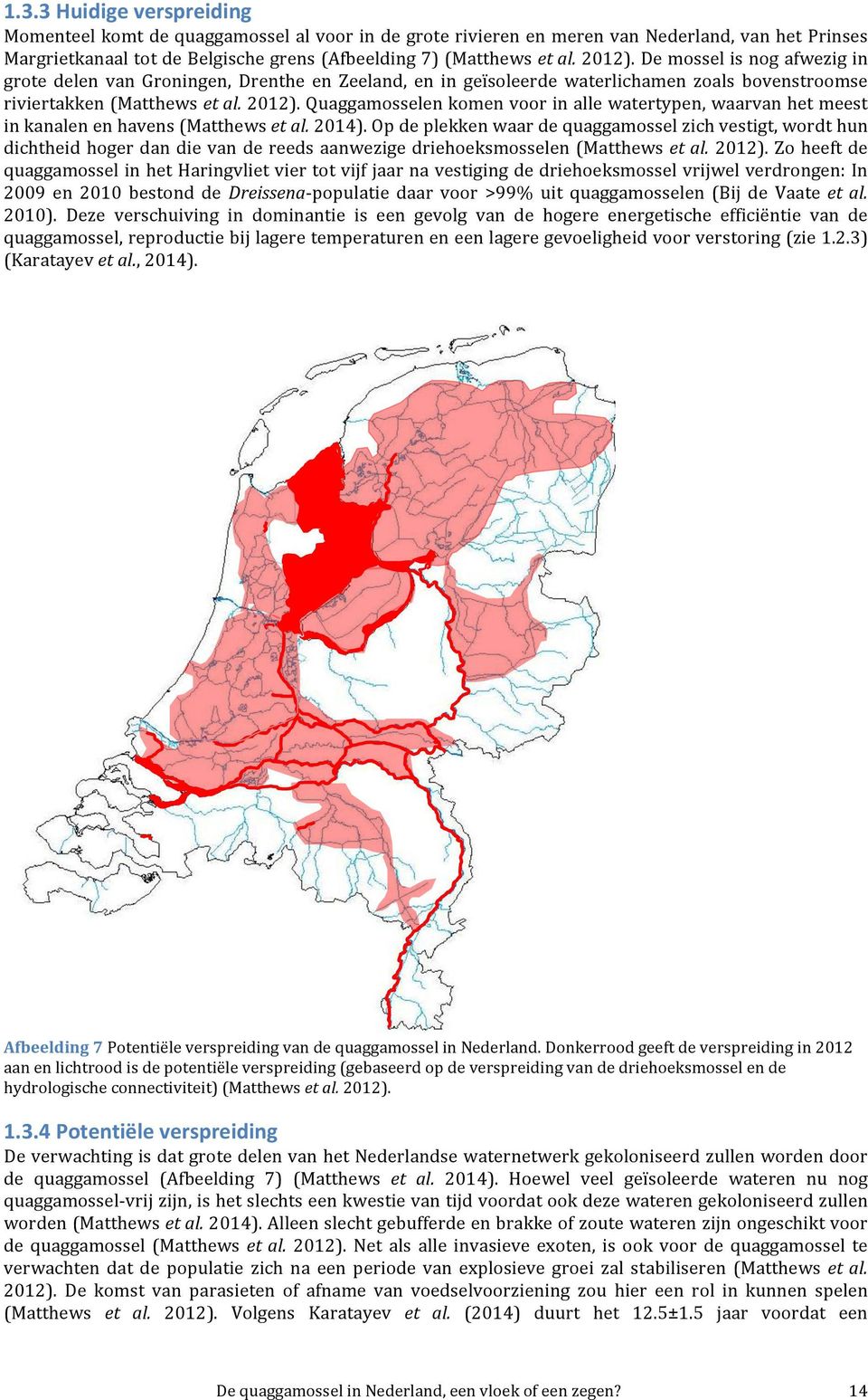 quaggamosselenkomenvoorinallewatertypen,waarvanhetmeest inkanalenenhavens(matthewset$al.2014).