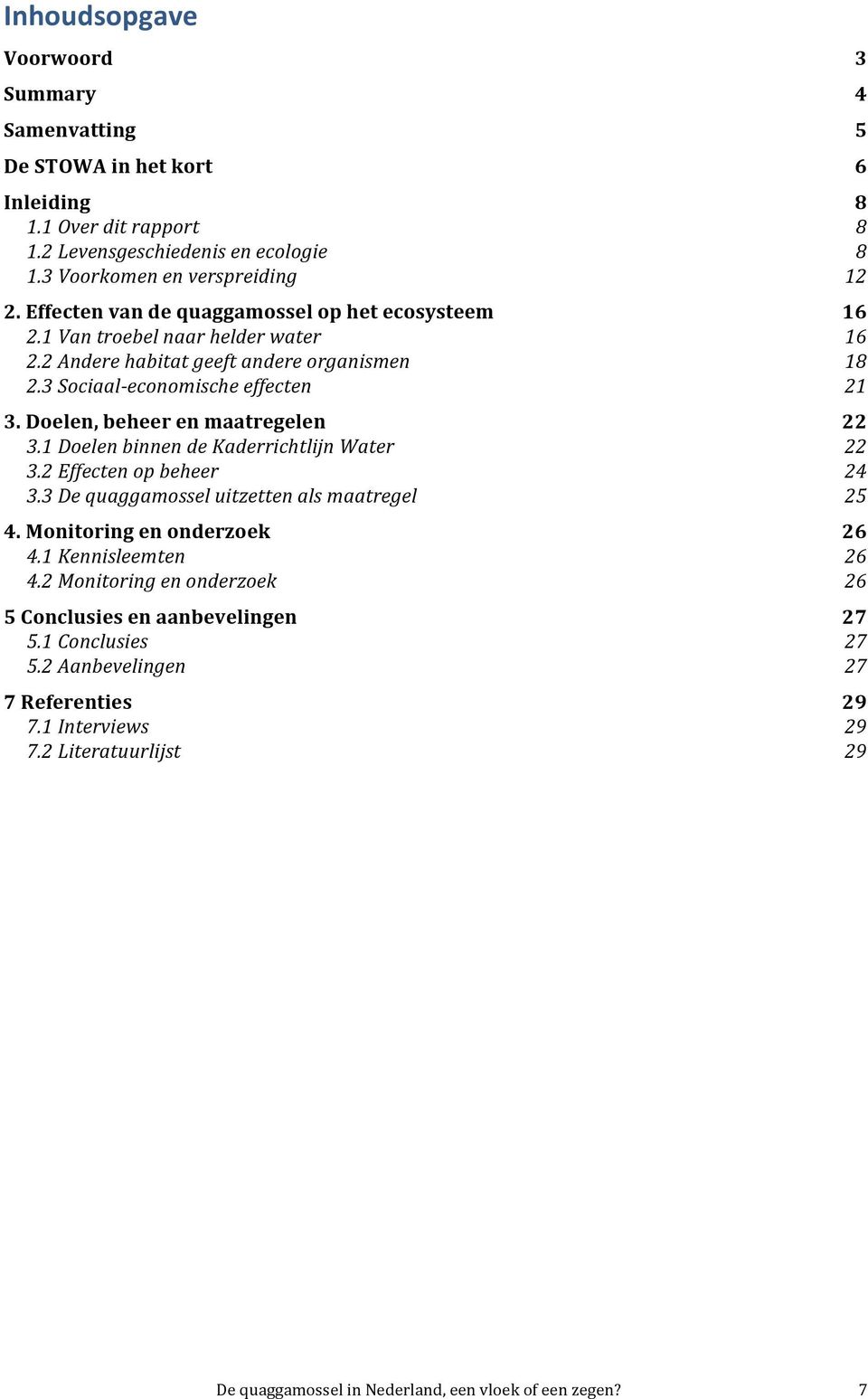 &Doelen,&beheer&en&maatregelen& 22 3.1$Doelen$binnen$de$Kaderrichtlijn$Water$ 22 3.2$Effecten$op$beheer$ 24 3.3$De$quaggamossel$uitzetten$als$maatregel$ 25 4.&Monitoring&en&onderzoek& 26 4.