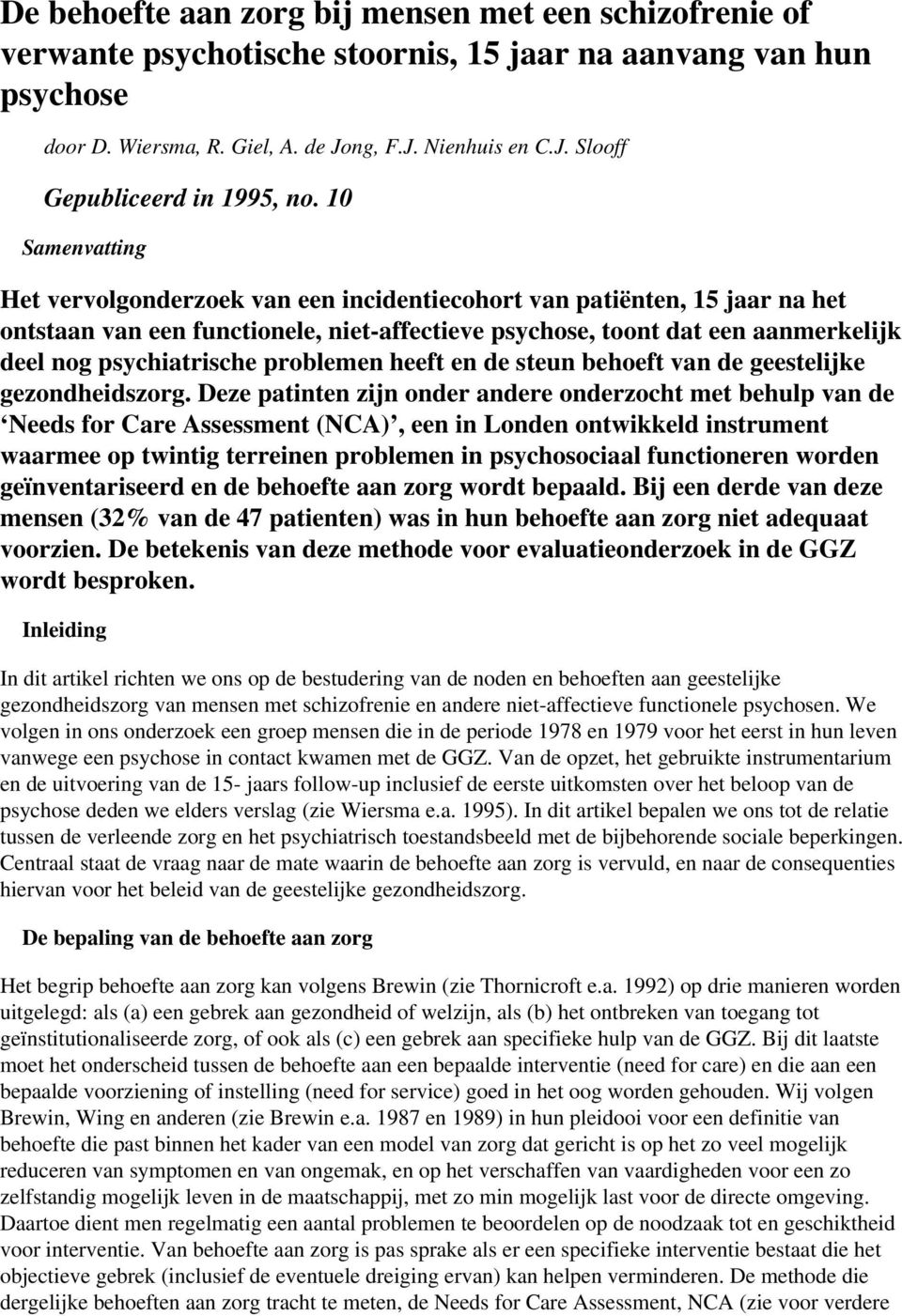 problemen heeft en de steun behoeft van de geestelijke gezondheidszorg.