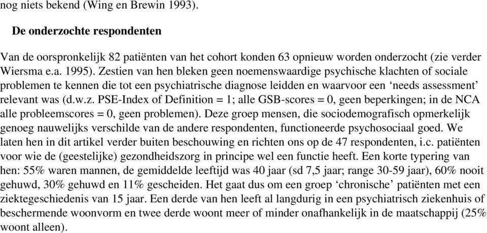 PSE-Index of Definition = 1; alle GSB-scores = 0, geen beperkingen; in de NCA alle probleemscores = 0, geen problemen).