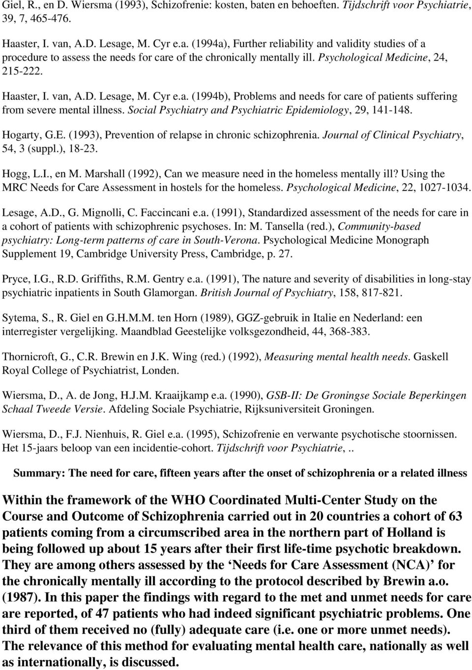 Social Psychiatry and Psychiatric Epidemiology, 29, 141-148. Hogarty, G.E. (1993), Prevention of relapse in chronic schizophrenia. Journal of Clinical Psychiatry, 54, 3 (suppl.), 18-23. Hogg, L.I.