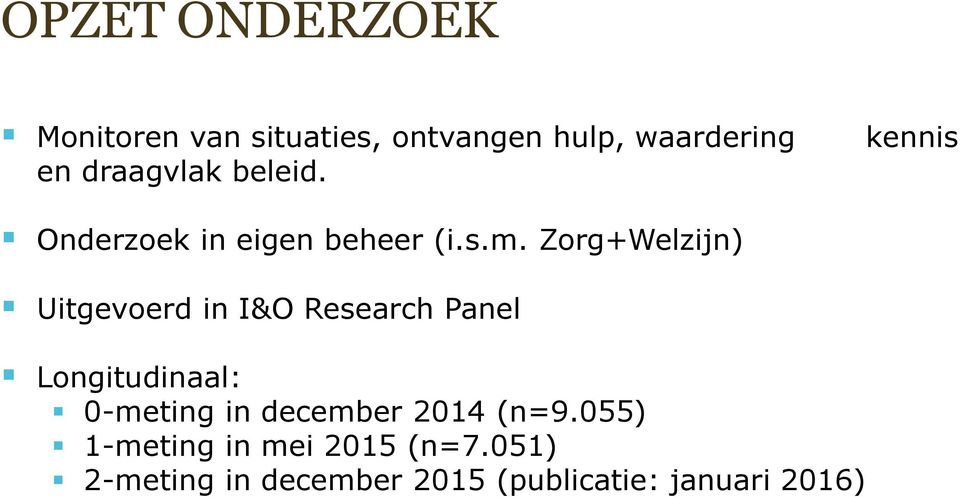 Zorg+Welzijn) Uitgevoerd in I&O Research Panel Longitudinaal: 0-meting in