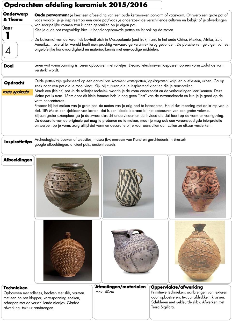 Kies je oude pot zorgvuldig: kies uit hand-opgebouwde potten en let ook op de maten. De bakermat van de keramiek bevindt zich in Mesopotamie (oud Irak, Iran).