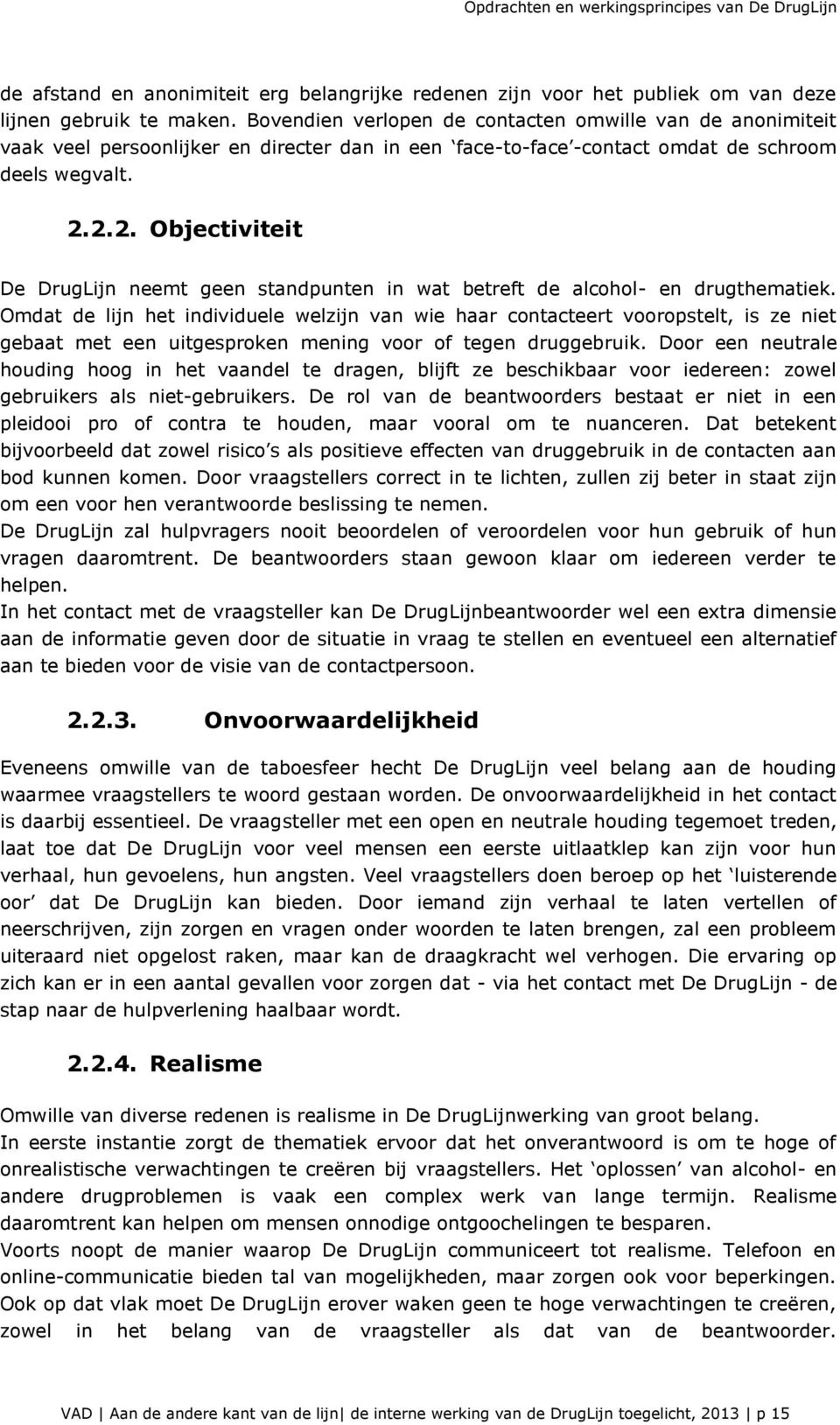 2.2. Objectiviteit De DrugLijn neemt geen standpunten in wat betreft de alcohol- en drugthematiek.