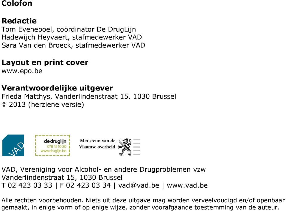 be Verantwoordelijke uitgever Frieda Matthys, Vanderlindenstraat 15, 1030 Brussel 2013 (herziene versie) VAD, Vereniging voor Alcohol- en andere