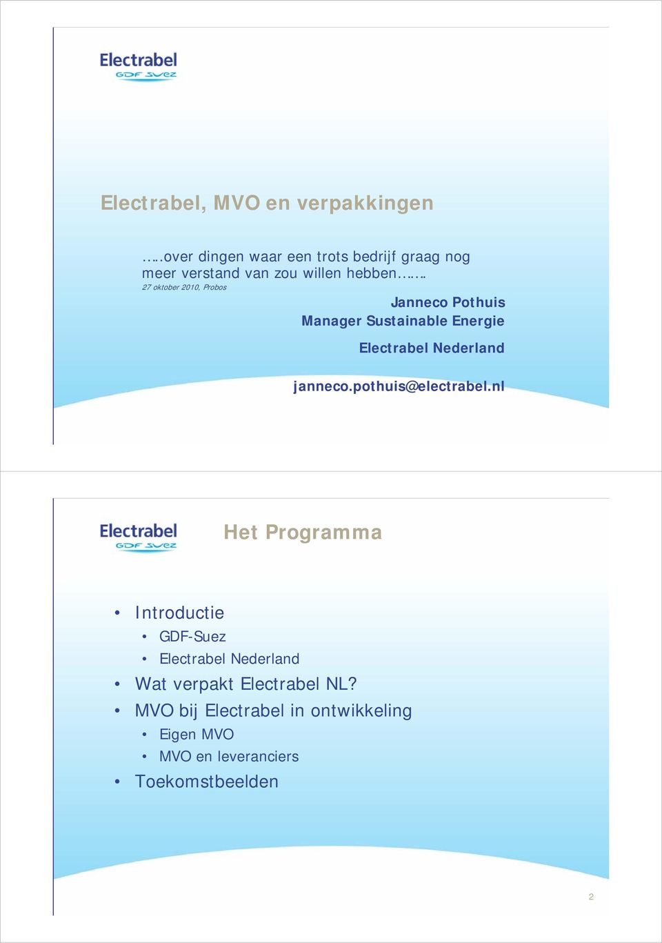 27 oktober 2010, Probos Janneco Pothuis Manager Sustainable Energie Electrabel Nederland janneco.