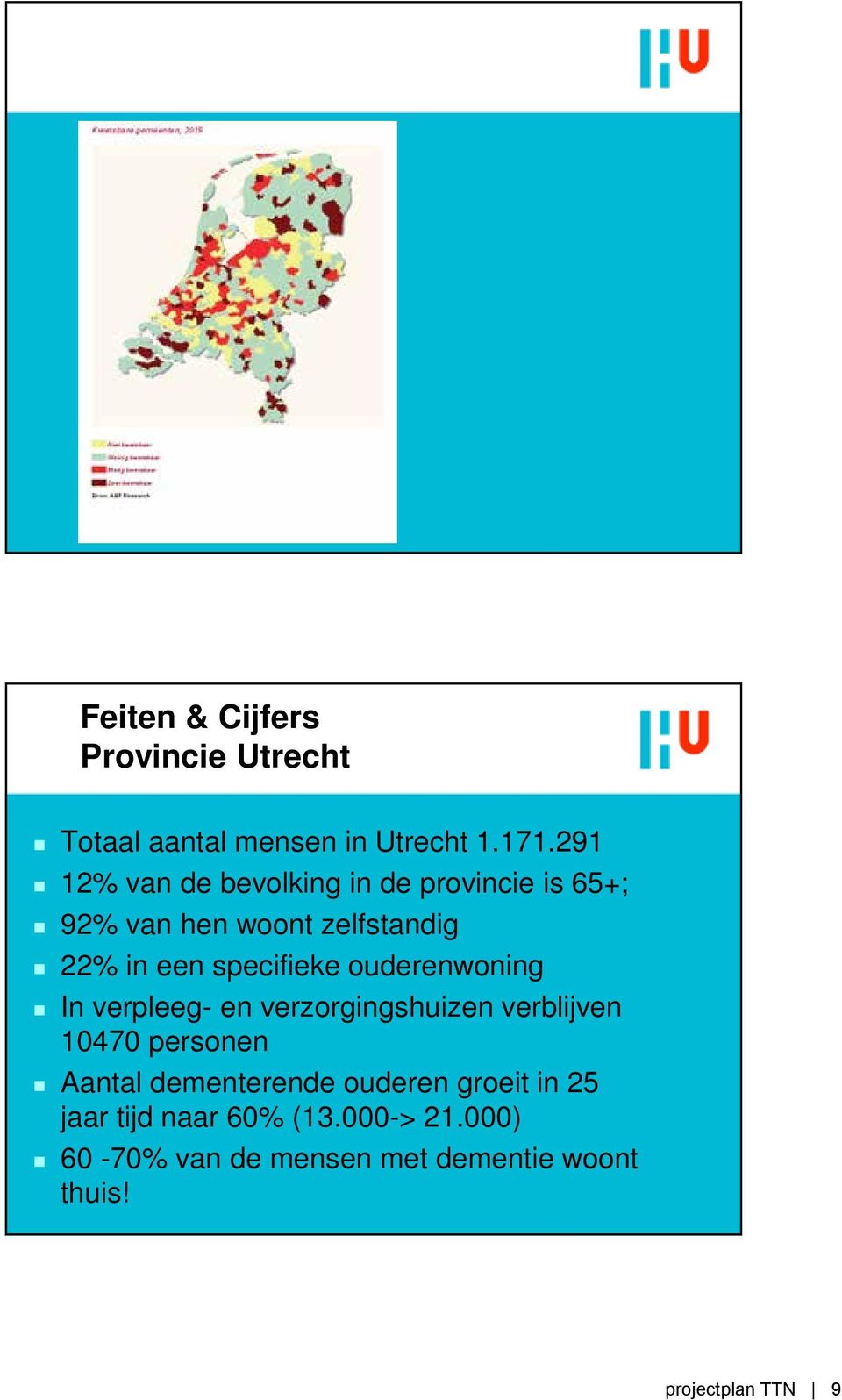 specifieke ouderenwoning In verpleeg- en verzorgingshuizen verblijven 10470 personen Aantal