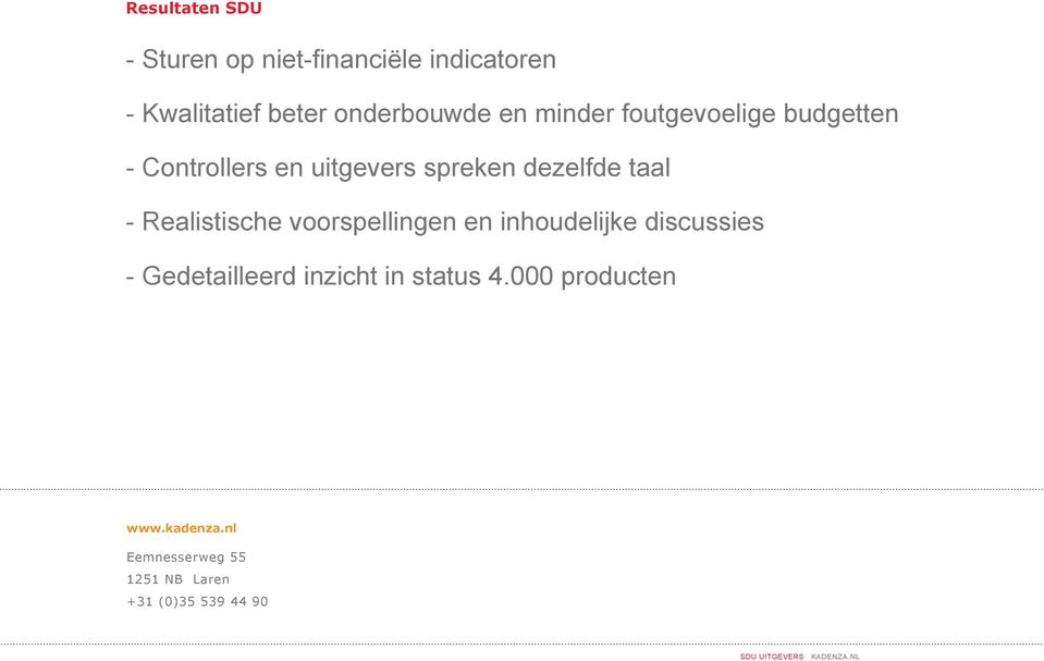 Realistische voorspellingen en inhoudelijke discussies - Gedetailleerd inzicht in status 4.