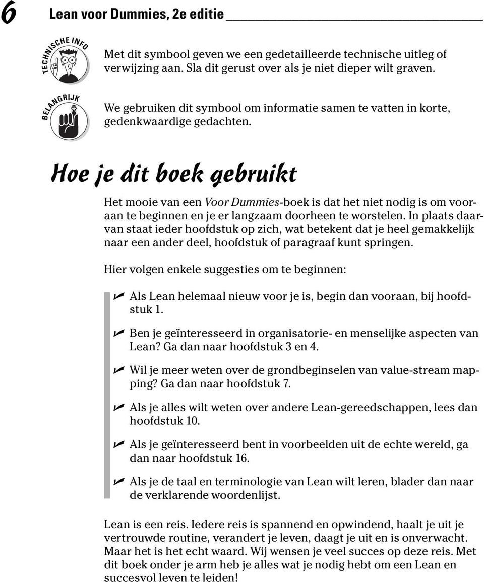 Hoe je dit boek gebruikt Het mooie van een Voor Dummies-boek is dat het niet nodig is om vooraan te beginnen en je er langzaam doorheen te worstelen.