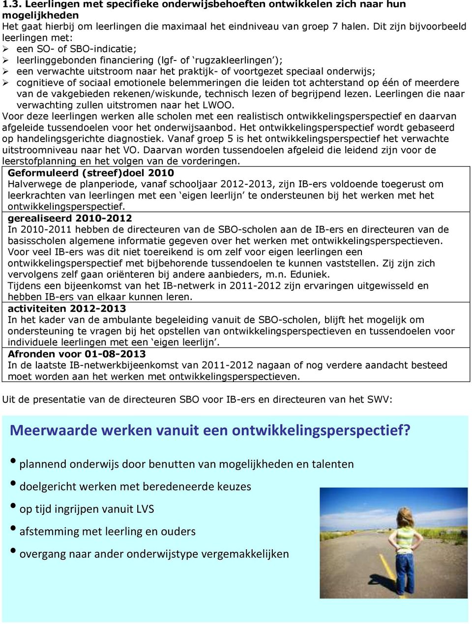 cognitieve of sociaal emotionele belemmeringen die leiden tot achterstand op één of meerdere van de vakgebieden rekenen/wiskunde, technisch lezen of begrijpend lezen.