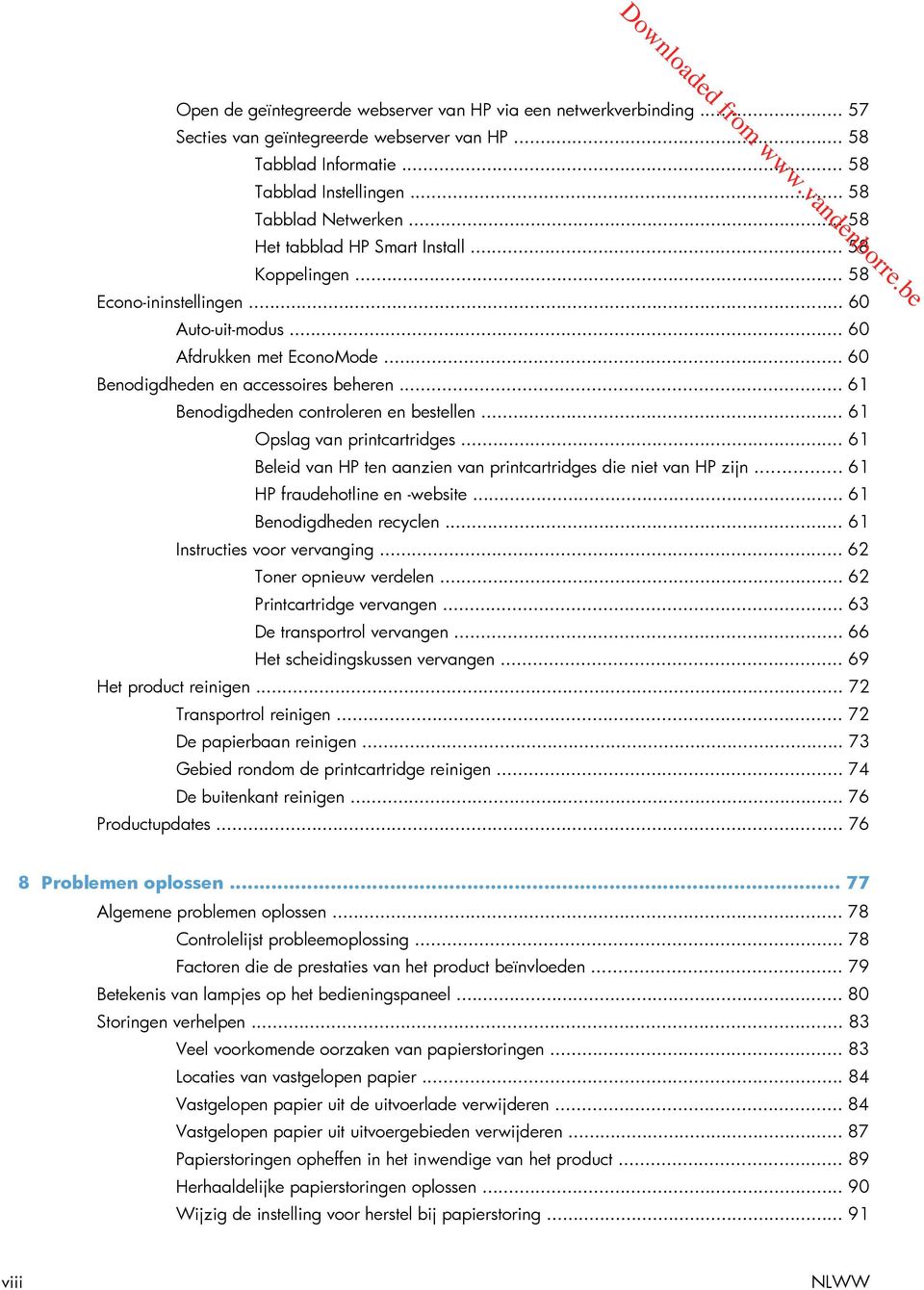 .. 61 Benodigdheden controleren en bestellen... 61 Opslag van printcartridges... 61 Beleid van HP ten aanzien van printcartridges die niet van HP zijn... 61 HP fraudehotline en -website.