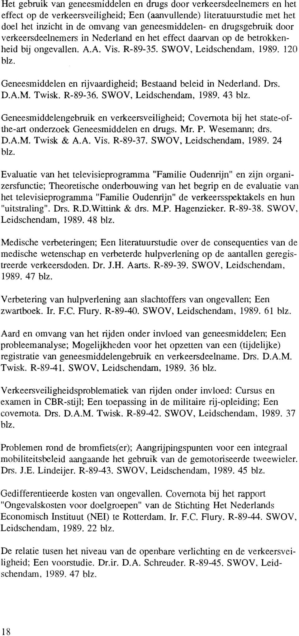 Geneesmiddelen en rijvaardigheid; Bestaand beleid in Nederland. Drs. D.A.M. Twisk. R-89-36. SWOV, Leidschendam, 1989.43 blz.