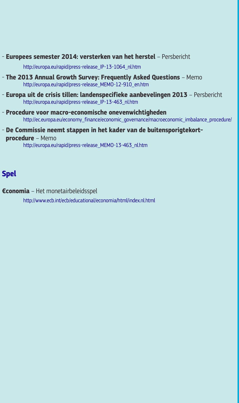 htm - Europa uit de crisis tillen: landenspecifieke aanbevelingen 2013 Persbericht http://europa.eu/rapid/press-release_ip-13-463_nl.