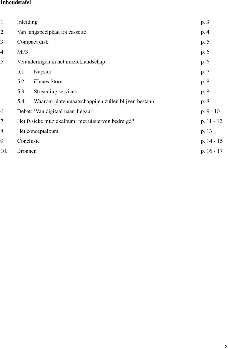 Waarom platenmaatschappijen zullen blijven bestaan p. 8 6. Debat: Van digitaal naar illegaal p. 9-10 7.