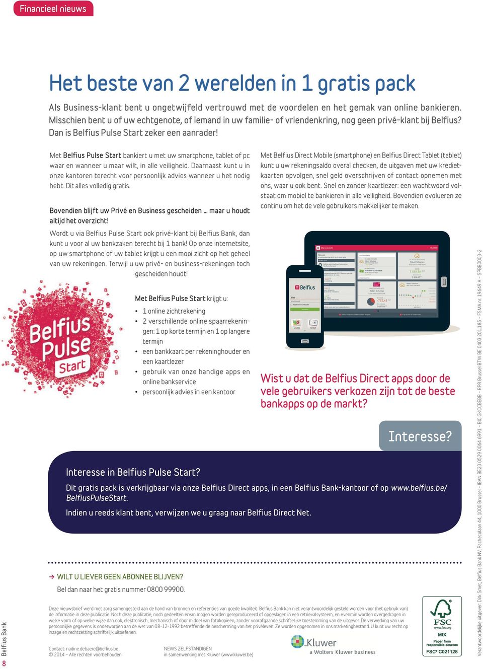 8 Met Belfius Pulse Start bankiert u met uw smartphone, tablet of pc waar en wanneer u maar wilt, in alle veiligheid.