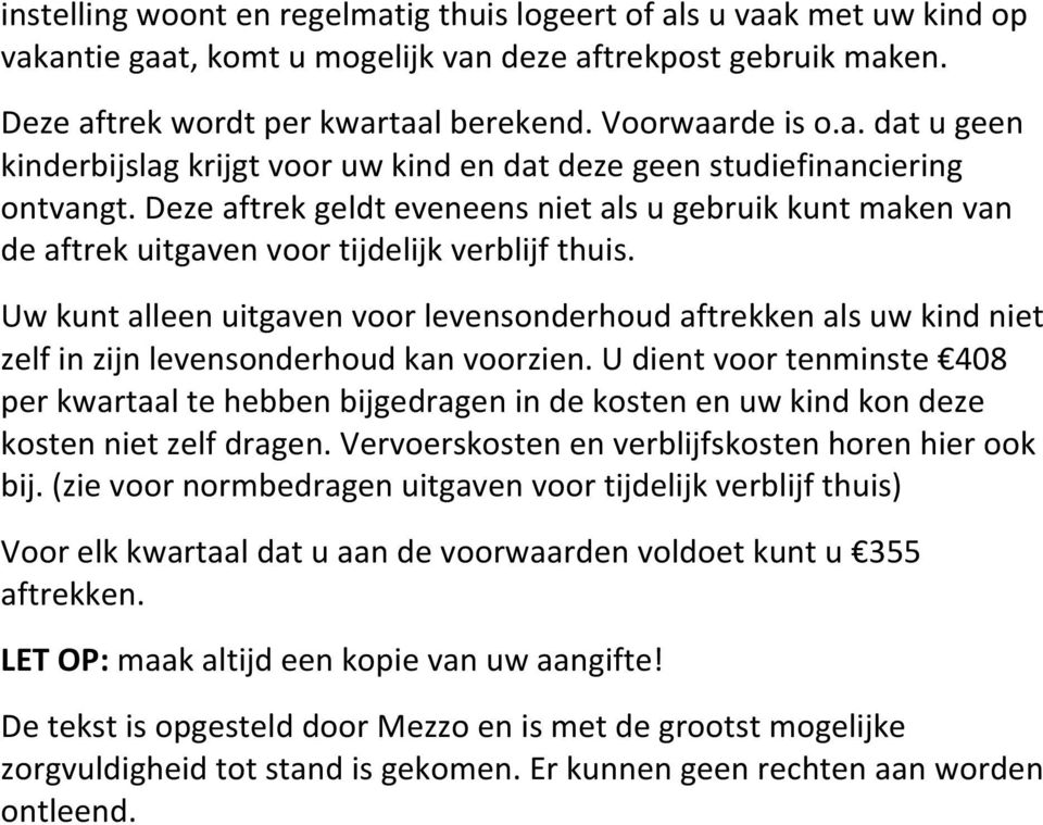 Uw kunt alleen uitgaven voor levensonderhoud aftrekken als uw kind niet zelf in zijn levensonderhoud kan voorzien.