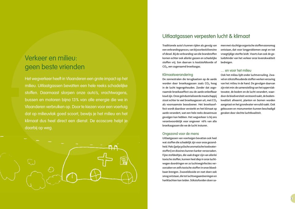 Door te kiezen voor een voertuig dat op milieuvlak goed scoort, bewijs je het milieu en het klimaat dus heel direct een dienst. De ecoscore helpt je daarbij op weg.